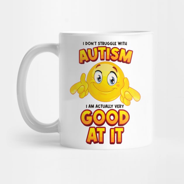 I Don't Struggle With Autism I Am Actually Very Good At It by KC Crafts & Creations